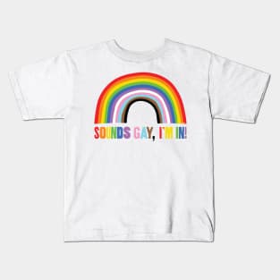 Sounds Gay - I'm In Kids T-Shirt